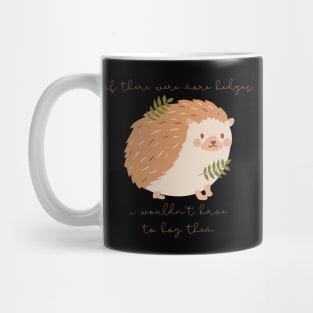 Hedgehog If There Were More Edges I Wouldn't Have to Hog Them Mug